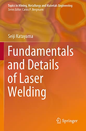 Fundamentals and Details of Laser Welding (Topics in Mining, Metallurgy and Materials Engineering) von Springer